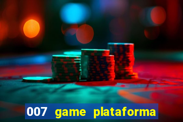 007 game plataforma paga mesmo